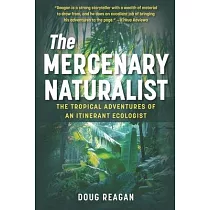 The Mercenary Naturalist： The Tropical Adventures of an Itinerant Ecologist