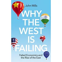 Why the West Is Failing： Failed Economics and the Rise of the East