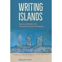 Writing Islands： Space and Identity in the Transnational Cuban Archipelago