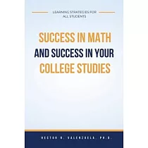 Success in Math and Success in Your College Studies： Learning Strategies for All Students