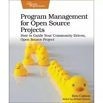 Program Management for Open Source Projects： How to Guide Your Community─Driven， Open Source Project