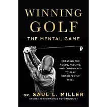 Winning Golf： The Mental Game (Creating the Focus， Feeling， and Confidence to Play Consistently Well)