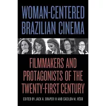 Woman─Centered Brazilian Cinema： Filmmakers and Protagonists of the Twenty─First Century