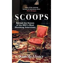 Scoops： Behind the Scenes of the Bbc’s Most Shocking Interviews