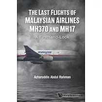 Last Flights of Malaysian Airlines Mh370 and Mh17， The： A Firsthand─Look