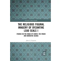 The Religious Figural Imagery of Byzantine Lead Seals I： Studies on the Image of Christ， the Virgin and Narrative Scenes