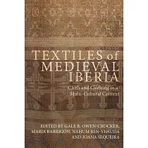 Textiles of Medieval Iberia： Cloth and Clothing in a Multi─Cultural Context