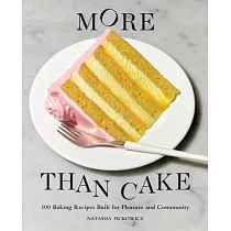 More Than Cake： 100 Recipes Built for Pleasure and Community