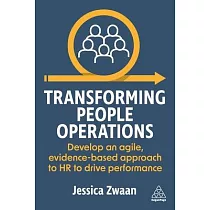 Transforming People Operations： Develop an Agile， Evidence─Based Approach to HR to Drive Performance