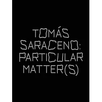 Tomás Saraceno： Particular Matter(s)