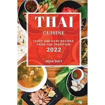 Thai Cuisine 2022： Tasty and Easy Recipes from the Tradition