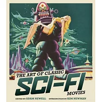 The Art of Classic Sci─Fi Movies： An Illustrated History