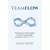 Teamflow： The Science of Creating Positive Leadership Practices with IMPACT