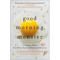 Good Morning， Monster： A Therapist Shares Five Heroic Stories of Emotional Recovery