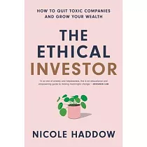 The Ethical Investor： How to Quit Toxic Companies and Grow Your Wealth