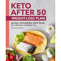 Keto After 50 Weight─Loss Plan： 28─Day Ketogenic Diet Plan for a Slimmer， Healthier You