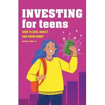 Investing for Teens： How to Save， Invest， and Grow Money