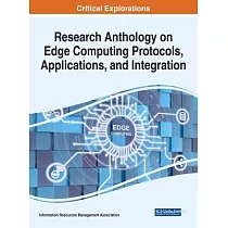 Research Anthology on Edge Computing Protocols， Applications， and Integration