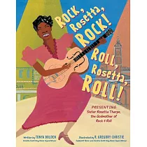 Rock， Rosetta， Rock! Roll， Rosetta， Roll!： Presenting Sister Rosetta Tharpe， the Godmother of Rock & Roll
