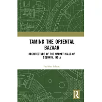 Taming the Oriental Bazaar： Architecture of the Market─Halls of Colonial India