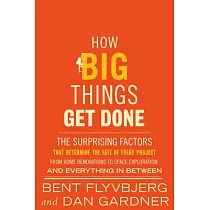How Big Things Get Done： The Surprising Factors That Determine the Fate of Every Project， from Home Renovations to Space Exploration and Everyt