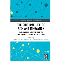 The Cultural Life of Risk and Innovation： Imagining New Markets from the Seventeenth Century to the Present