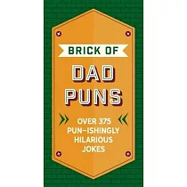 The Brick of Dad Puns： Over 200 Pun─Ishingly Hilarious Jokes