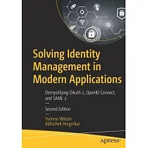 Solving Identity Management in Modern Applications： Demystifying Oauth 2.0， Openid Connect， and Saml 2.0