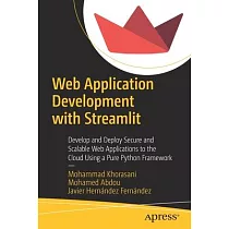 Web Application Development with Streamlit： Develop and Deploy Secure and Scalable Web Applications to the Cloud Using a Pure Python Framework