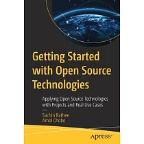 Getting Started with Open Source Technologies： Applying Open Source Technologies with Projects and Real Use Cases