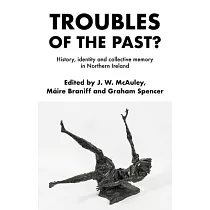 Troubles of the Past?： History， Identity and Collective Memory in Northern Ireland