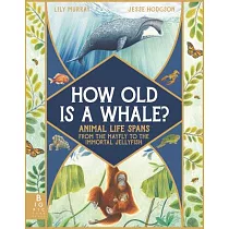 How Old Is a Whale?： Animal Life Spans from the Mayfly to the Immortal Jellyfish