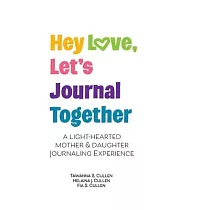 Hey Love， Let’s Journal Together： A Lighthearted Mother & Daughter Journal Experience