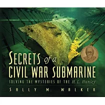 Secrets of a Civil War Submarine： Solving the Mysteries of the H. L. Hunley