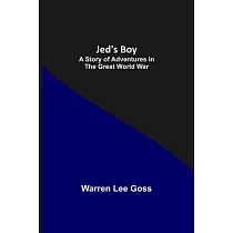 Jed’s Boy： A Story of Adventures in the Great World War