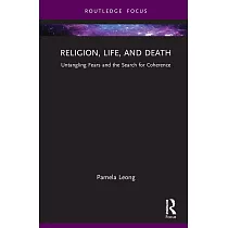 Religion， Life， and Death： Untangling Fears and the Search for Coherence