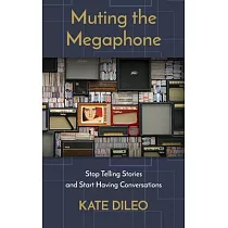 Muting the Megaphone： Stop Telling Stories and Start Having Conversations
