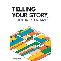 Telling Your Story， Building Your Brand： A Personal and Professional Playbook