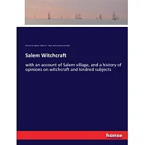 Salem Witchcraft： with an account of Salem village， and a history of opinions on witchcraft and kindred subjects