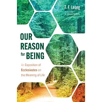 Our Reason for Being： An Exposition of Ecclesiastes on the Meaning of Life