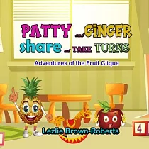 Patty and Ginger Share and Take Turns： Adventures of the Fruit Clique