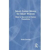 Smart Career Moves for Smart Women： How to Succeed in Career Transitions