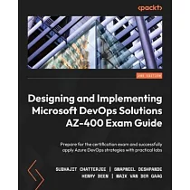 Designing and Implementing Microsoft DevOps Solutions AZ─400 Exam Guide ─ Second Edition： Prepare for the certification exam and successfully apply Az