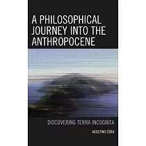 A Philosophical Journey Into the Anthropocene： Discovering Terra Incognita