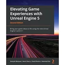 Elevating Game Experiences with Unreal Engine 5 ─ Second Edition： Bring your game ideas to life using the new Unreal Engine 5 and C++
