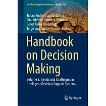 Handbook on Decision Making： Volume 3： Trends and Challenges in Intelligent Decision Support Systems