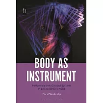 Body as Instrument： Performing with Gestural Systems in Live Electronic Music