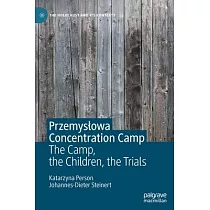 Przemyslowa Concentration Camp： The Camp， the Children， the Trials