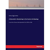 A Naturalist’s Wanderings in the Eastern Archipelago： A narrative of travel and exploration from 1878 to 1883