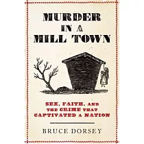 Murder in a Mill Town： Sex， Faith， and the Crime That Captivated a Nation